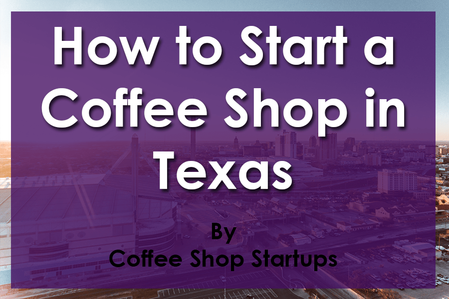 Start a Coffee Shop in Texas