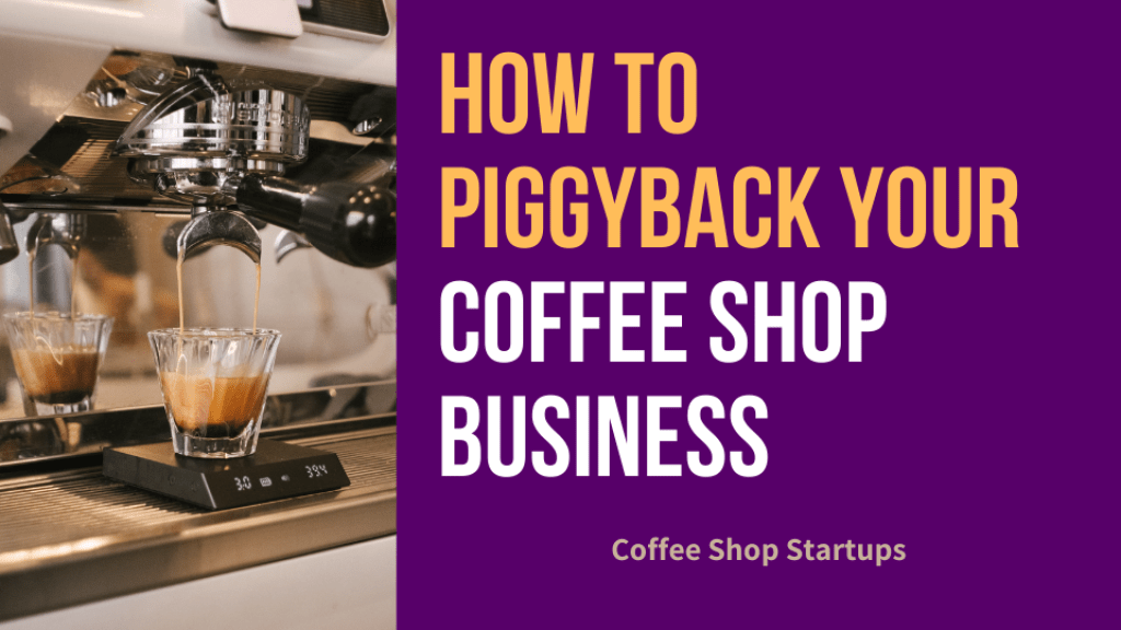 How to Piggyback your coffee shop business