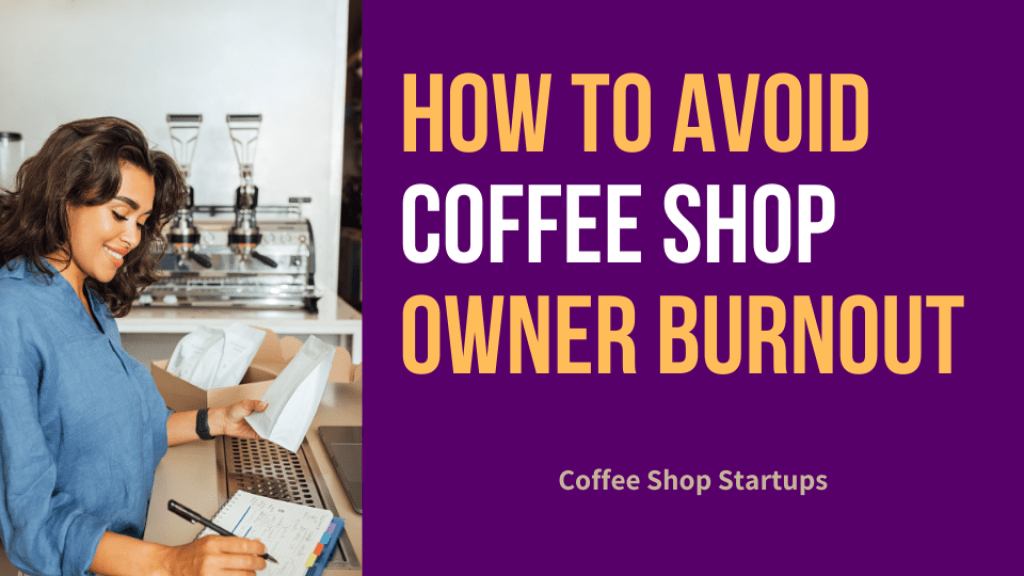 How to Avoid Coffee Shop Owner Burnout