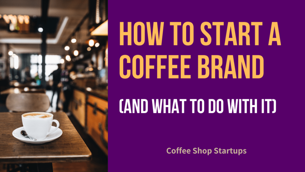 How to Start a Coffee Brand