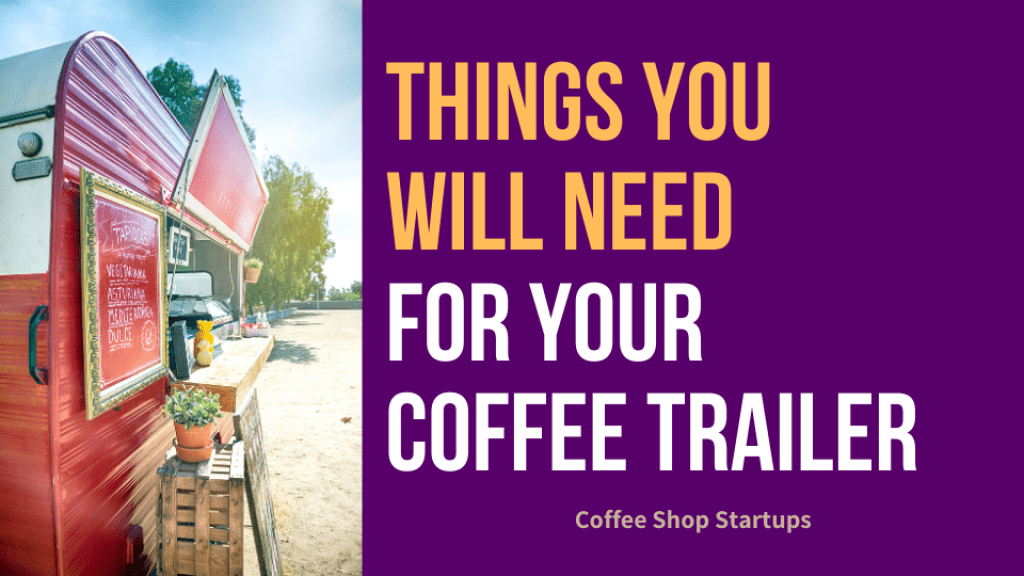 Things you will need for your coffee trailer.
