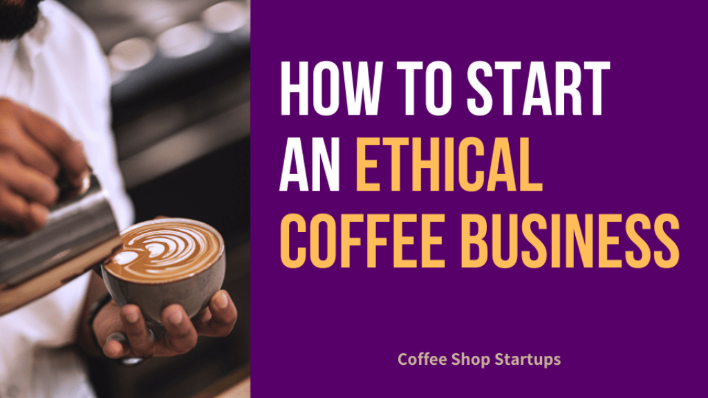 How to Start an Ethical Coffee Business