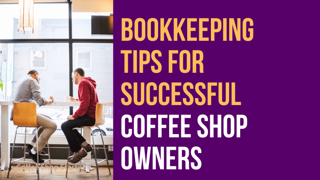 Bookkeeping Tips for Successful Coffee Shop Owners