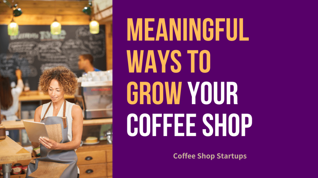 Meaningful Ways to Grow Your Coffee Shop