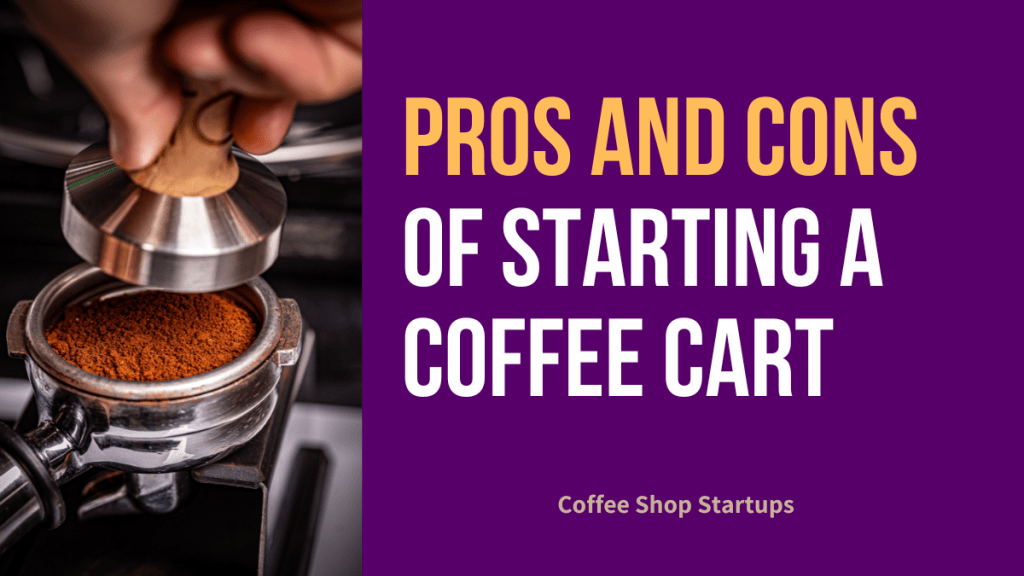 Pros and Cons of Starting a Coffee Cart