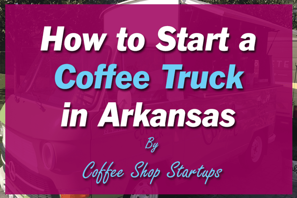 How to Start a Coffee Shop in Arkansas.