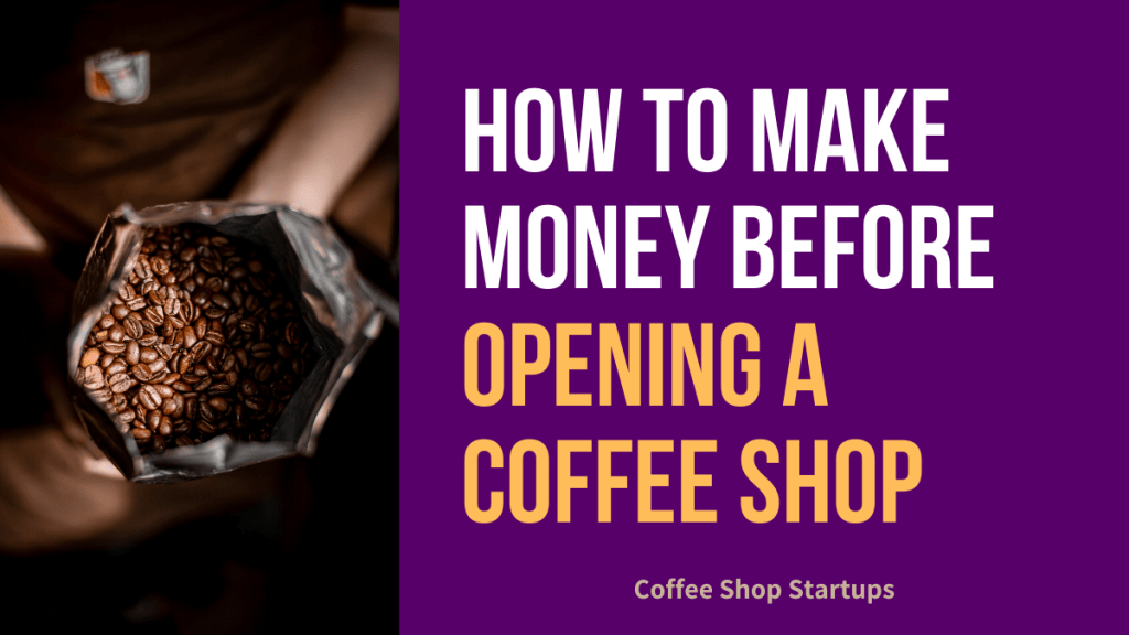 How to Make Money Before Opening a Coffee Shop