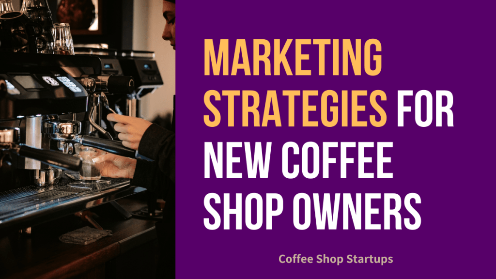 Marketing Strategies for New Coffee Shop Owners