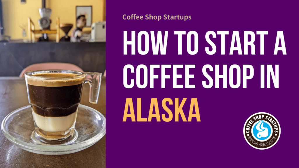 How  to Start a Coffee Shop in Alaska