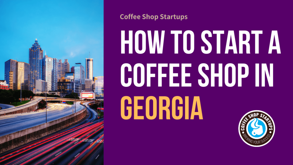 How to Start a Coffee Shop in Georgia