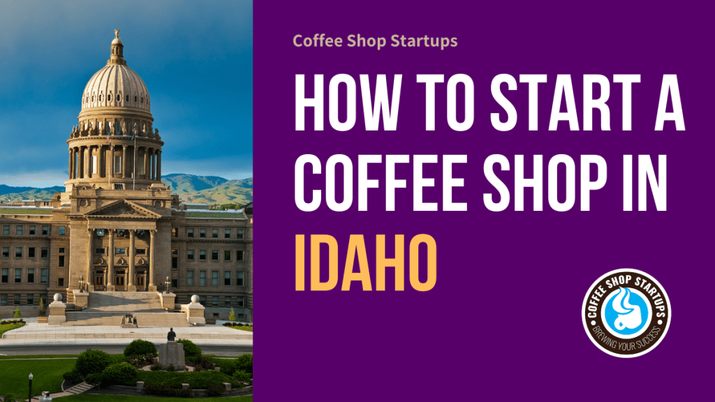 How to Start a Coffee Shop in Idaho