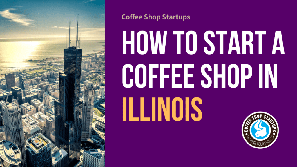 How to Start a Coffee Shop in Illinois