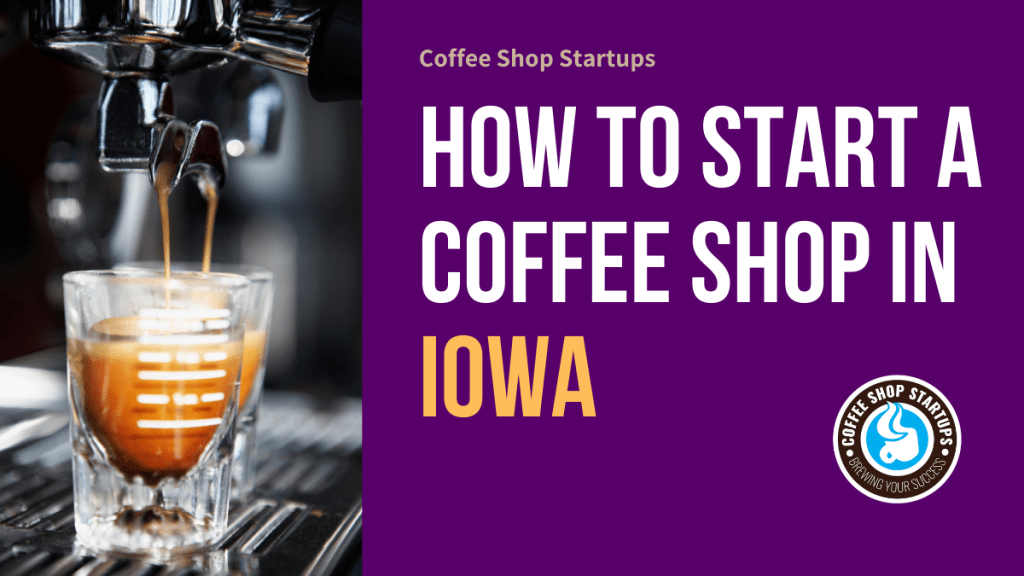 How to Start a Coffee Shop in Iowa