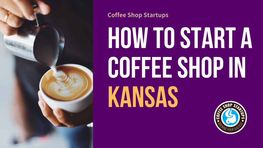 How to Start a Coffee Shop in Kansas