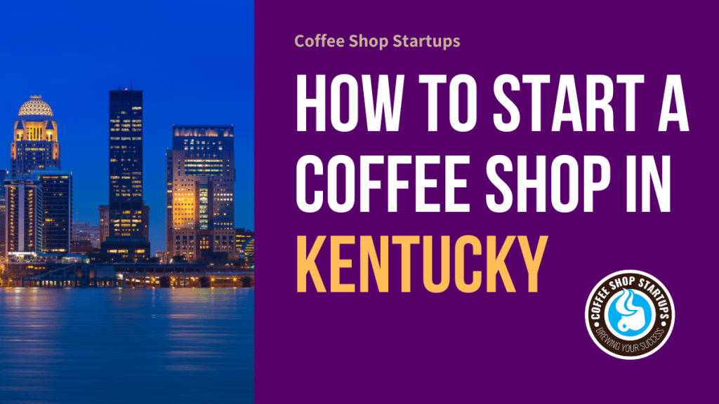 How to Start a Coffee Shop in Kentucky