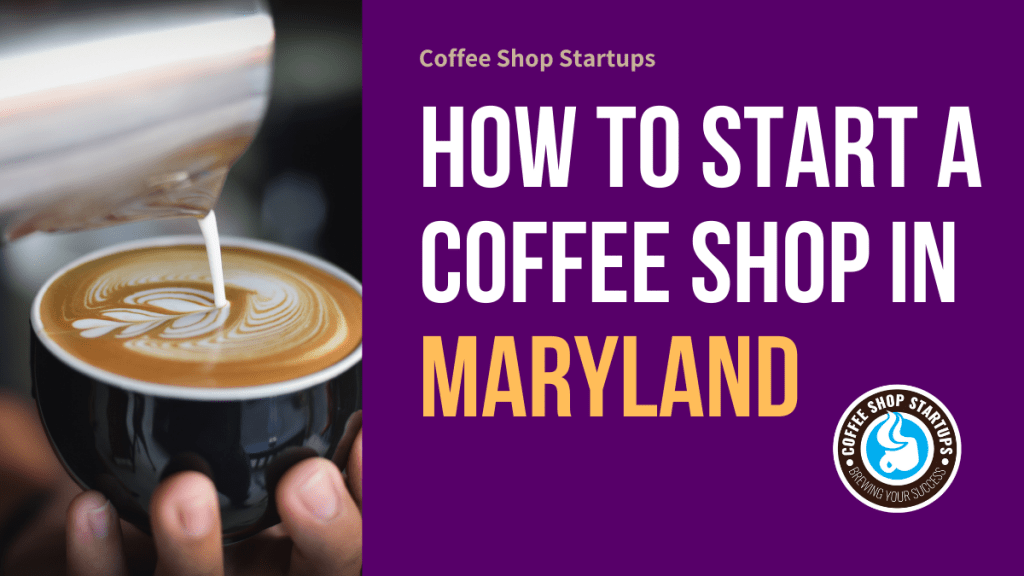 How to Start a Coffee Shop in Maryland