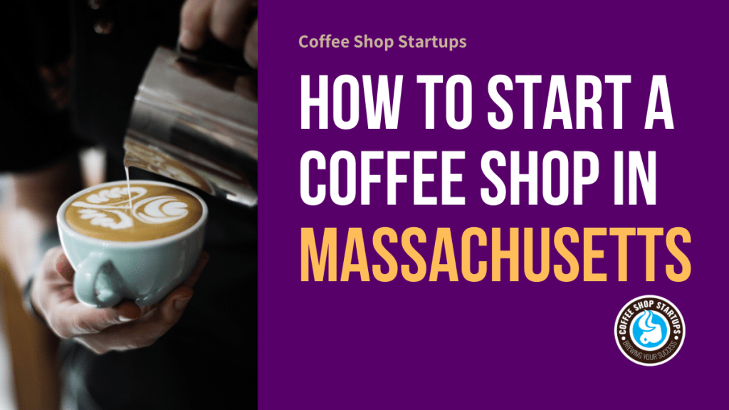 How to Start a Coffee Shop in Massachusetts
