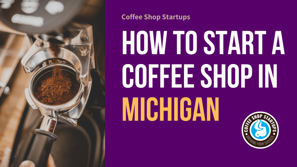 How to Start a Coffee Shop in Michigan