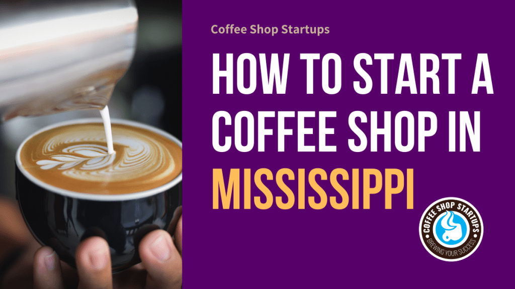 How to Start a Coffee Shop in Mississippi