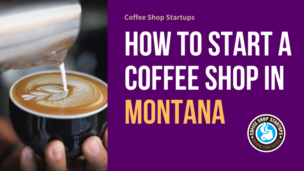 How to Start a Coffee Shop in Montana