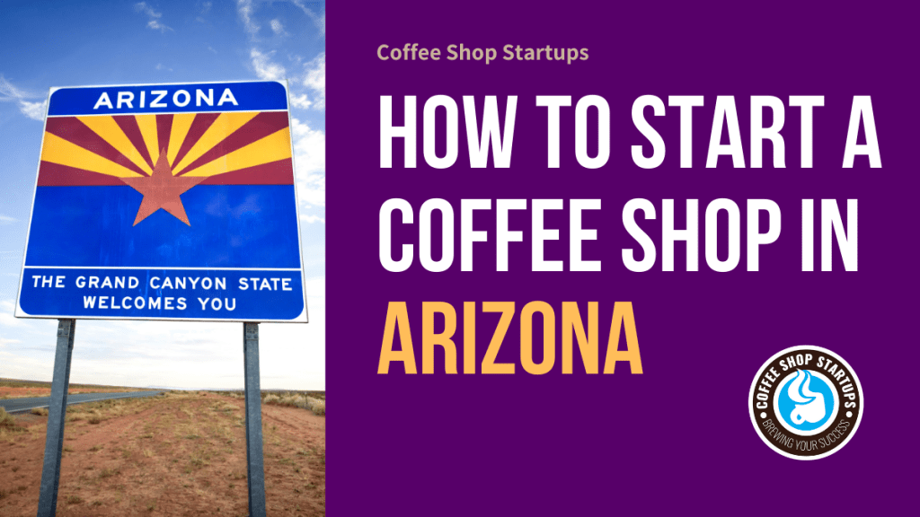 How  to Start a Coffee Shop in Arizona