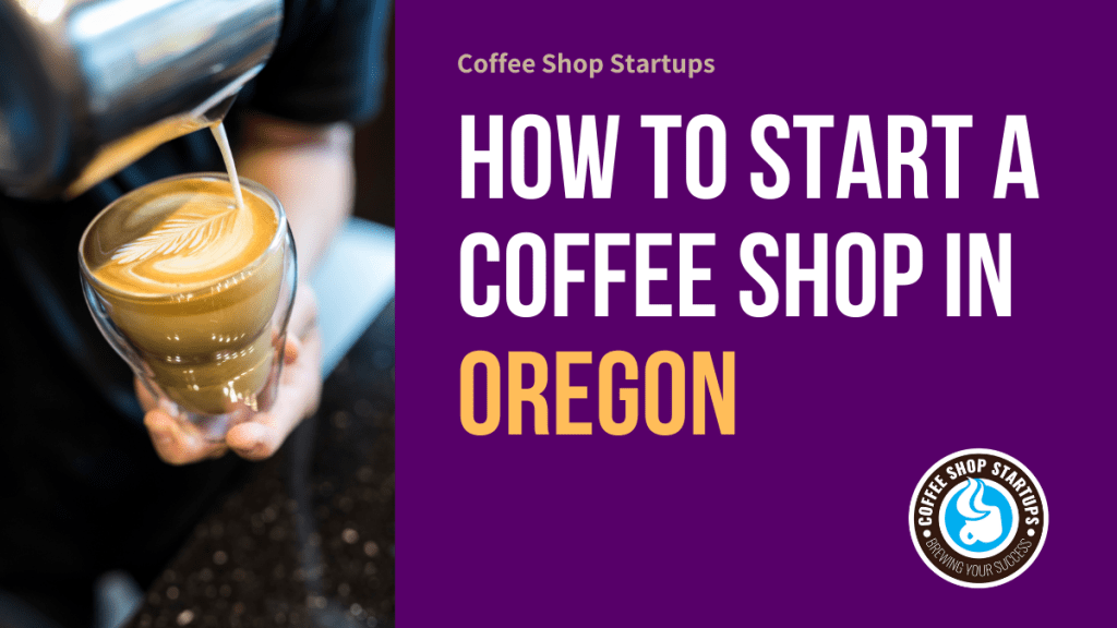 How to Start a Coffee Shop in Oregon