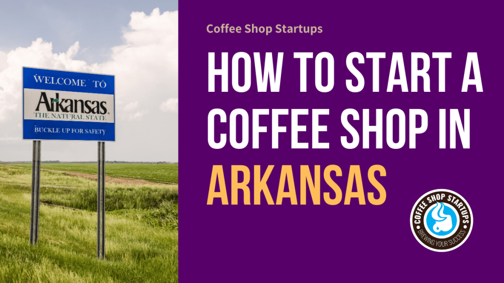 How  to Start a Coffee Shop in Arkansas