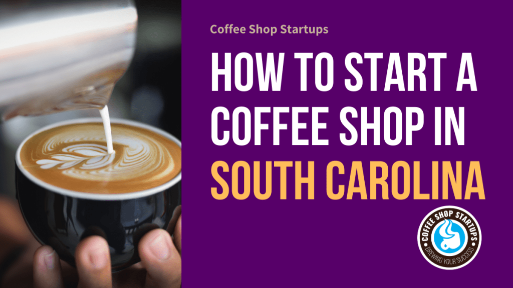 How to Start a Coffee Shop in South Carolina