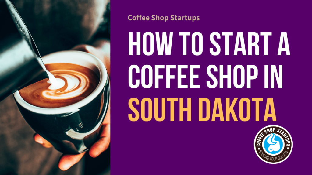 How to Start a Coffee Shop in South Dakota