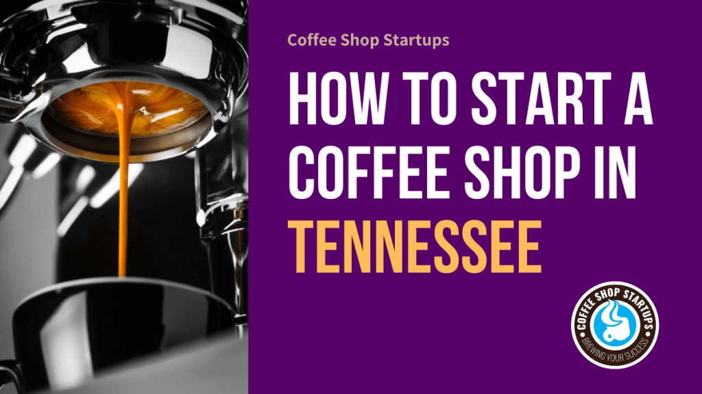 How to Start a Coffee Shop in Tennessee.
