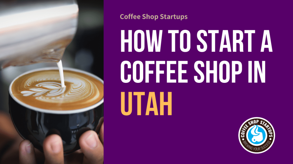 How to Start a Coffee Shop in Utah