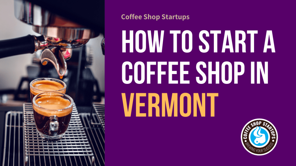 How to Start a Coffee Shop in Vermont