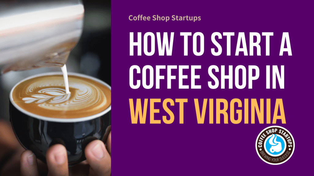 How to Start a Coffee Shop in West Virginia