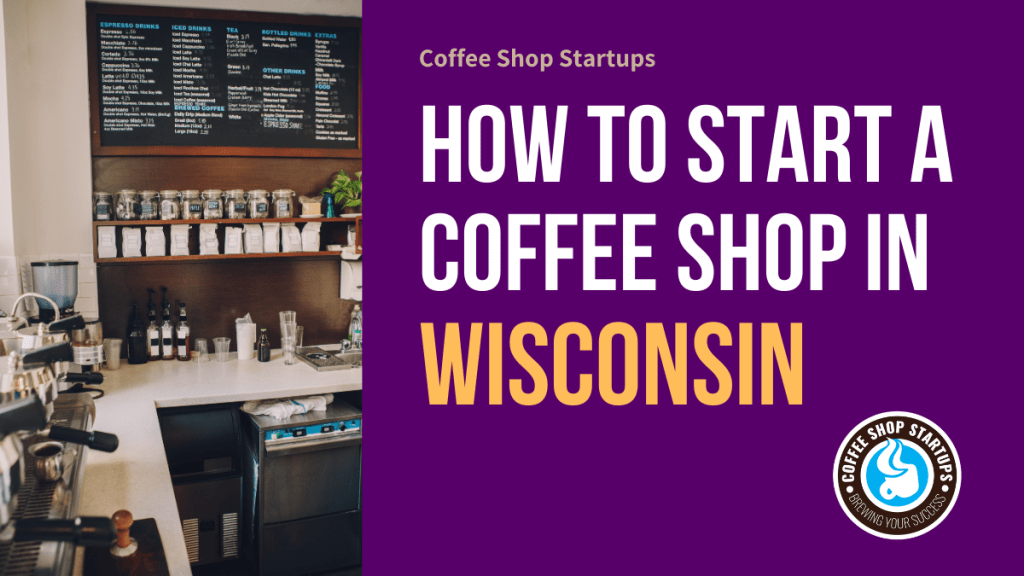 How to Start a Coffee Shop in Wisconsin