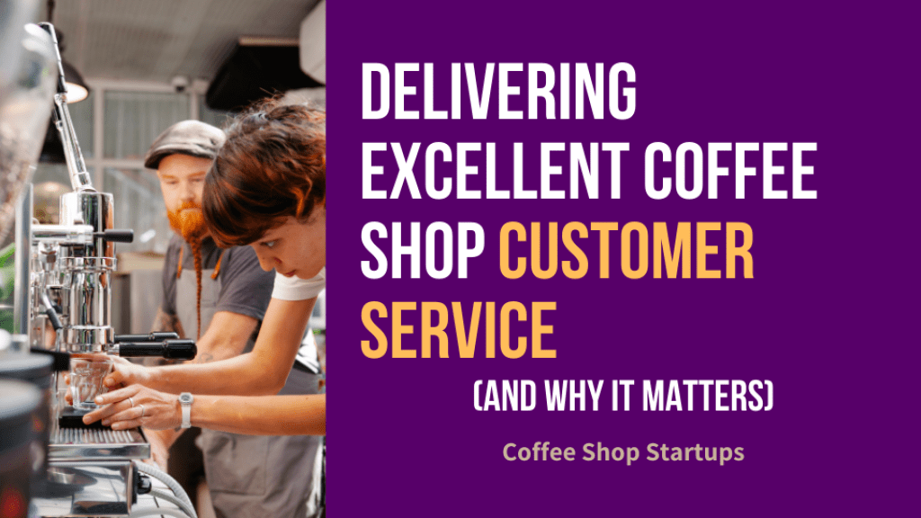 How To Deliver Excellent Coffee Shop Customer Service