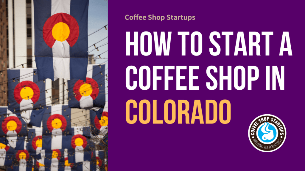 How to Start a Coffee Shop in Colorado