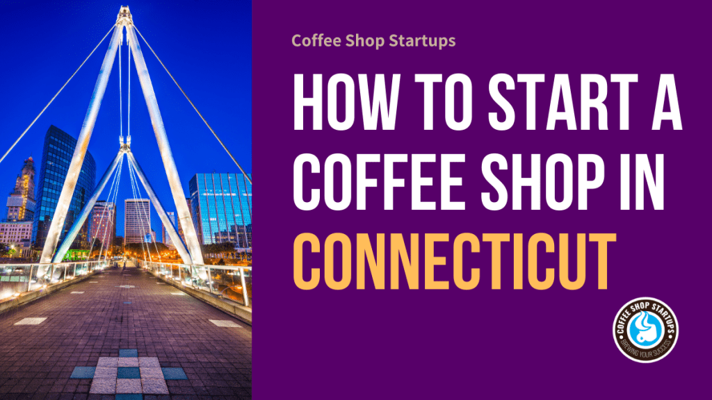 How to Start a Coffee Shop in Connecticut