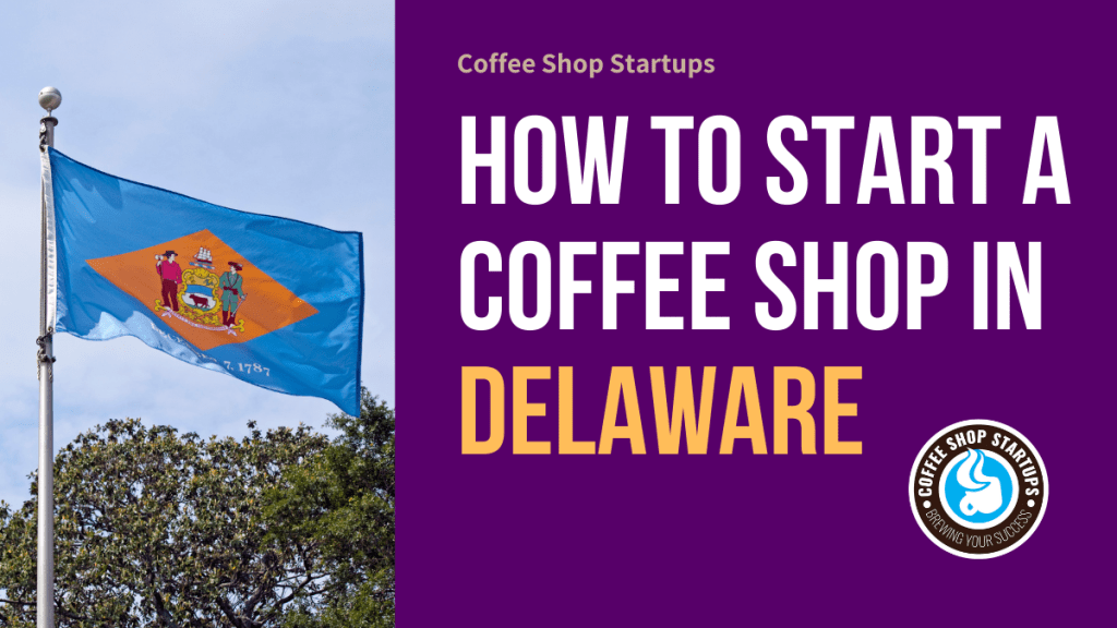 How to Start a Coffee Shop in Delaware