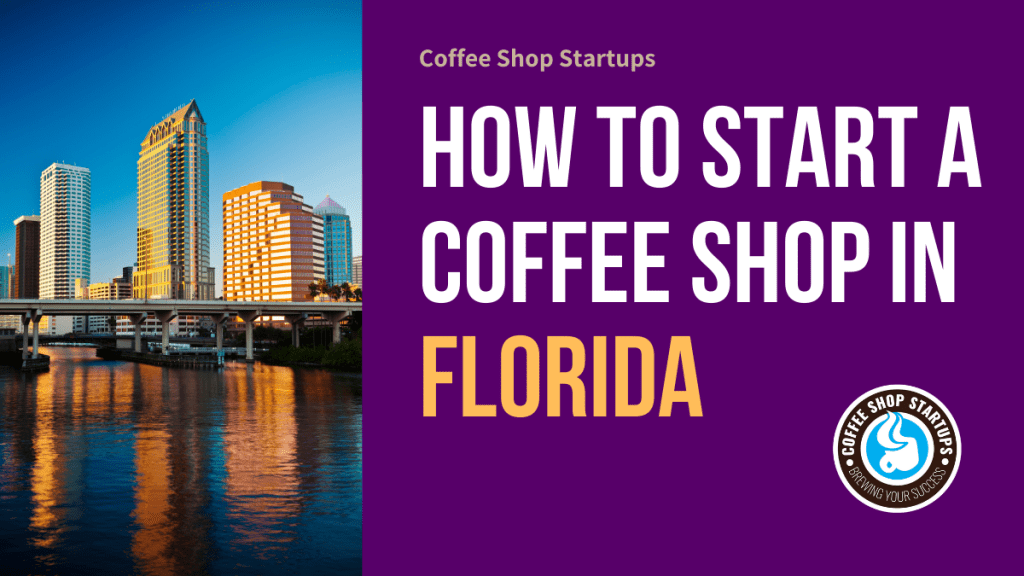 How to Start a Coffee Shop in Florida