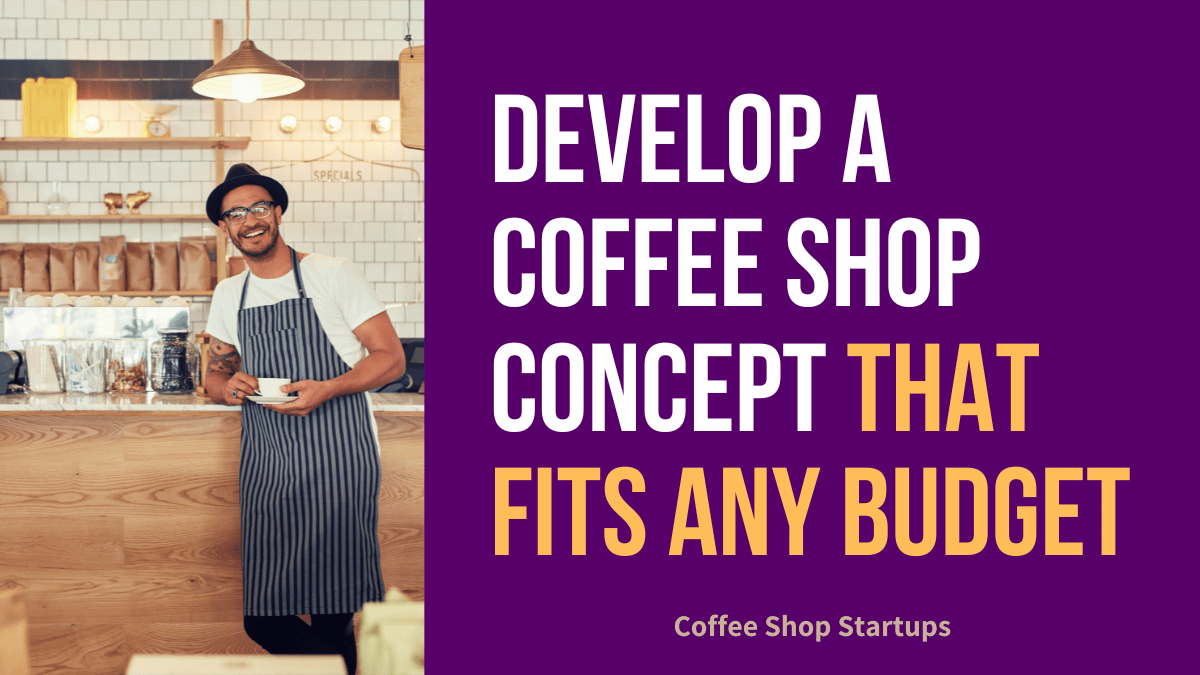 How Can I Develop a Coffee Shop Concept That Fits Any Budget?
