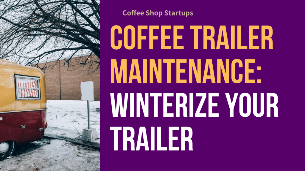 How to Winterize Your Coffee Trailer