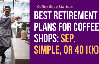 Best Retirement Plans for Coffee Shops: SEP, SIMPLE, OR 401K?