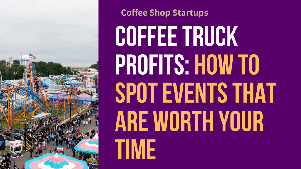 Coffee Truck Profits: How to Spot Events That Are Worth Your TIme.