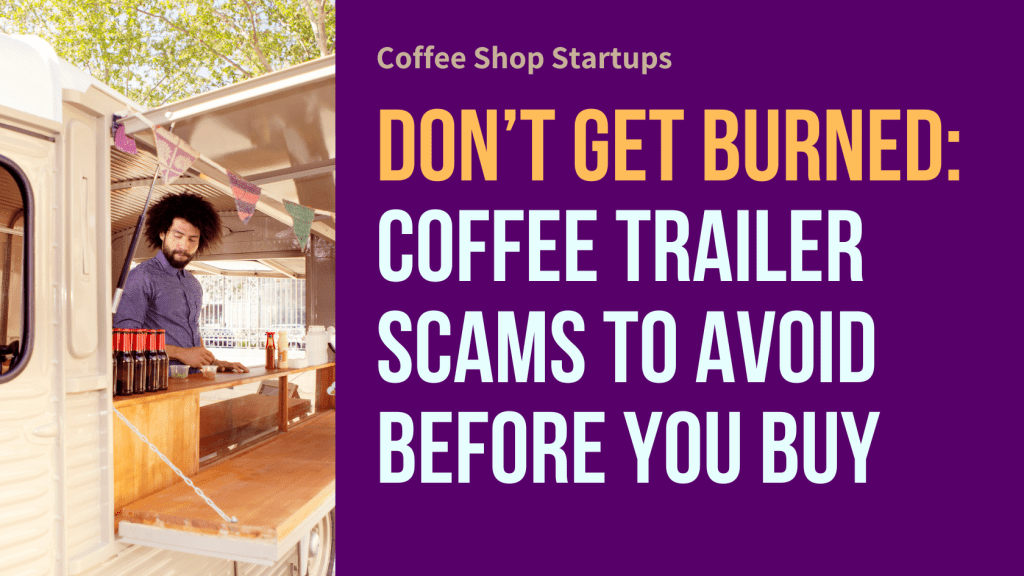 Coffee Trailer Scams to Avoid Before You Buy