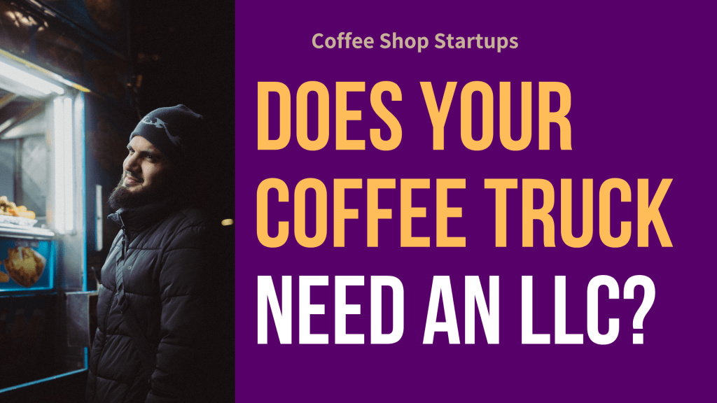 Does Your Coffee Truck Need an LLC?