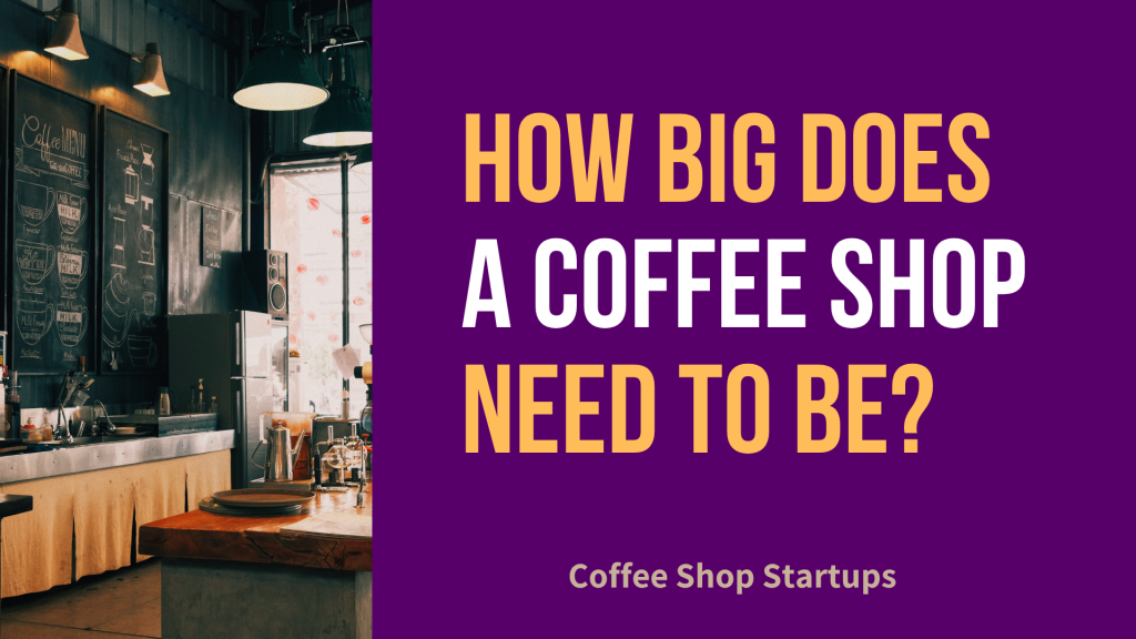 How Big Does a Coffee Shop Need to Be?